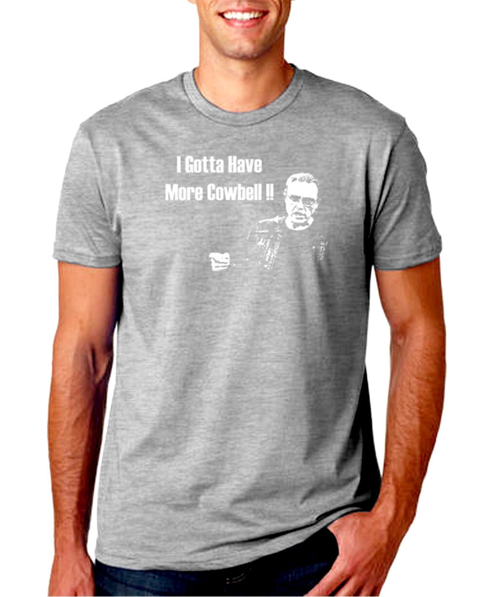 gotta have more cowbell t shirt