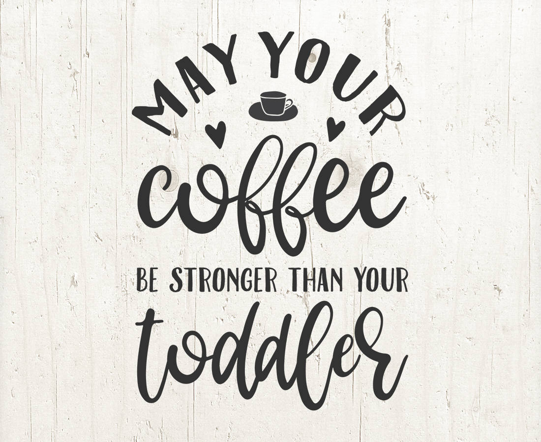 Download Momlife svg, mom svg, mom quotes, parents svg, toddler quotes, coffee svg, may your coffee be ...