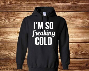 Im So Freaking Cold Sweatshirt, Hoodie, Hoodies for women, hoodie for teens, Mom Life, Camping Hoodie, Fall Shirt, Sweatshirt