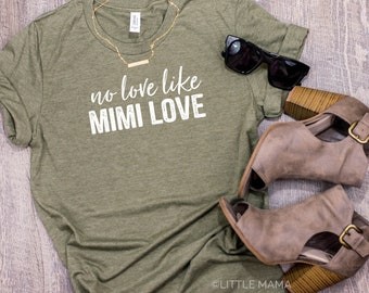 No Love Like Mimi Love © | Mimi Shirt | Shirt for Mimi | Unisex Sizing | Graphic Tee | Grandma Gift | Mother's Day Gift | Nana, Grandma