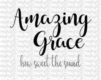 Amazing Grace how sweet the sound SVG and DXF file - cut file - silhouette - cameo - cricut
