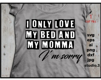 I Only Love My Bed And My Momma Svg - Layered SVG Cut File