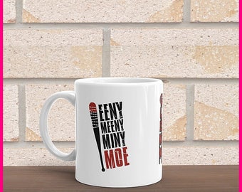 Eeny Meeny Miny Moe Coffee Mug (The Waling Dead inspired)