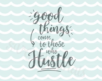Hustle SVG File. Good Things Come To Those Who Hustle. Cricut Explore and more. Cut or Print. Hustle Graduate Graduation Inspirational SVG