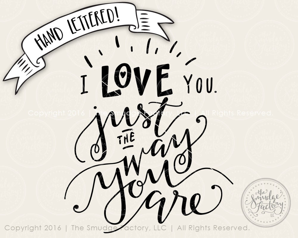 I Love You SVG Cut File Just The Way You Are SVG Hand