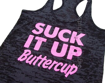Womens Workout Tank Top. Exercise Tank. Gym Tank. Running Tank. Buttercup tank shirt. Burnout Workout Tank. Suck It Up Buttercup tank top