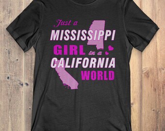 Mississippi T-Shirt Gift: Just A Mississippi Girl In A California World
