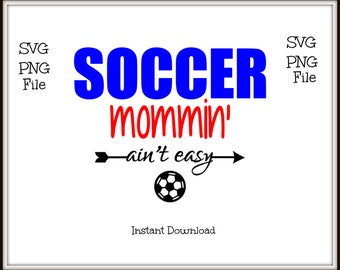 Soccer Mommin' Aint Easy, Football Mommin Ain't Easy SVG and PNG File
