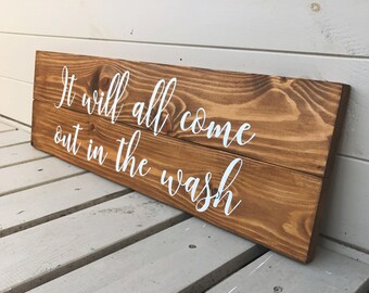 It Will All Come Out In The Wash - Wooden Sign