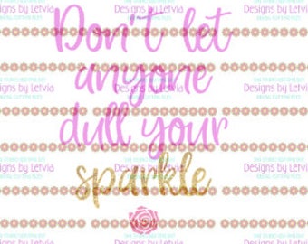 Don't let anyone dull your sparkle