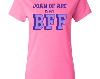 Great Women of History - Joan of Arc is my BFF Womens History T-shirt