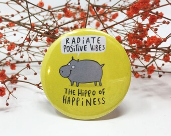 Positive Vibes - Hippo of Happiness - 55mm - Pin Badge - Keyring - Fridge Magnet