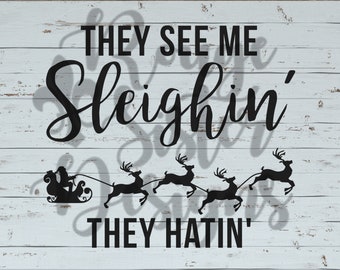 They See Me Sleighin' They Hatin' Christmas SVG PNG JPEG Files for Silhouette
