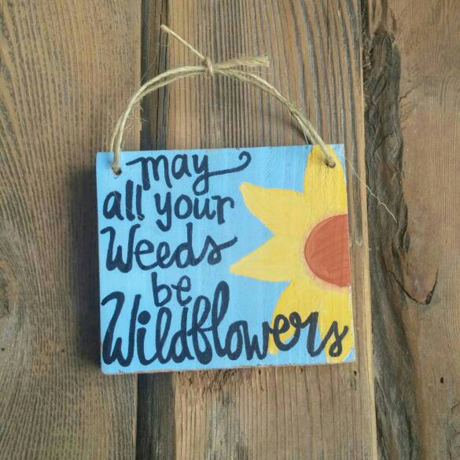 May All Your Weeds Be Wildflowers Sign Wildflower Decorative