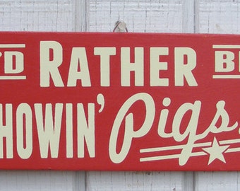 Showin' Pigs Hand Screened Wood Sign