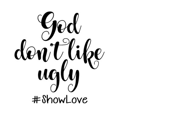 Download God Don't Like Ugly Show Love SVG STUDIO and JPG
