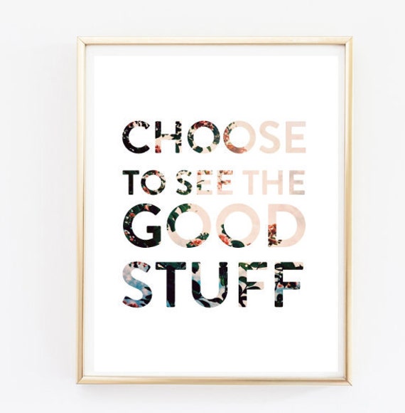 choose to see the good floral typographic print quote art