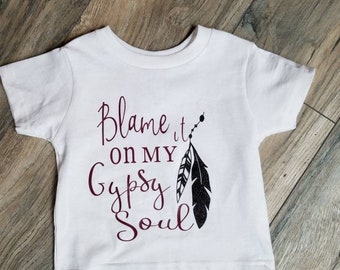 Toddler, infant, youth, blame it on my gypsy soul. Gypsy t-shirt.