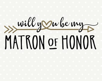 Will You Be My Matron of Honor SVG file, Bridal Party cut file, Matron of Honor Gift svg design, Bridal Party iron on file, Commercial svg