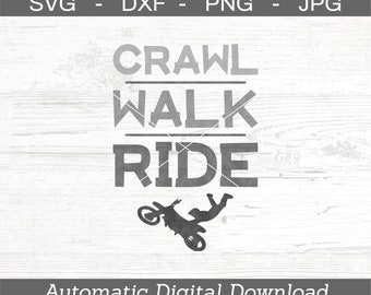 Crawl Walk Ride SVG, DXF, png, jpg - Digital Files Only - Dirt bike svg - Motocross Svg
