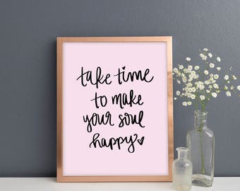 Take Time To Make Your Soul Happy Print | Office Decor Inspirational Wall Art Mindfulness Gift Bedroom Decor Desk Accessories Quote Prints