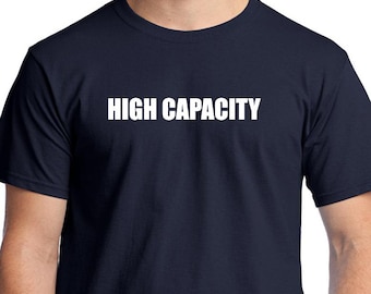 High Capacity T-shirt. Use your imagination, I have no idea what it means.