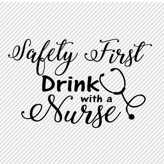 Download Nurse SVG Safety First Drink with A Nurse Cricut Cut File