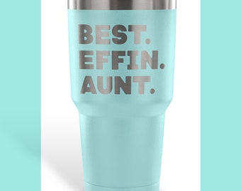 BEST EFFIN AUNT Water Tumbler / Gift for Aunt / Best Aunt Gift / Gifts for Favorite Aunt / Gift for Auntie / Durable Vacuum Tumbler 30 oz.