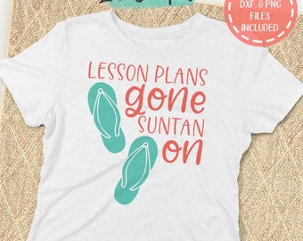 Lesson Plans Gone svg, Suntan On SVG, Teacher svg, End of School svg, Summer svg, Teach svg, Summer Break svg, Commercial Use, Digital File