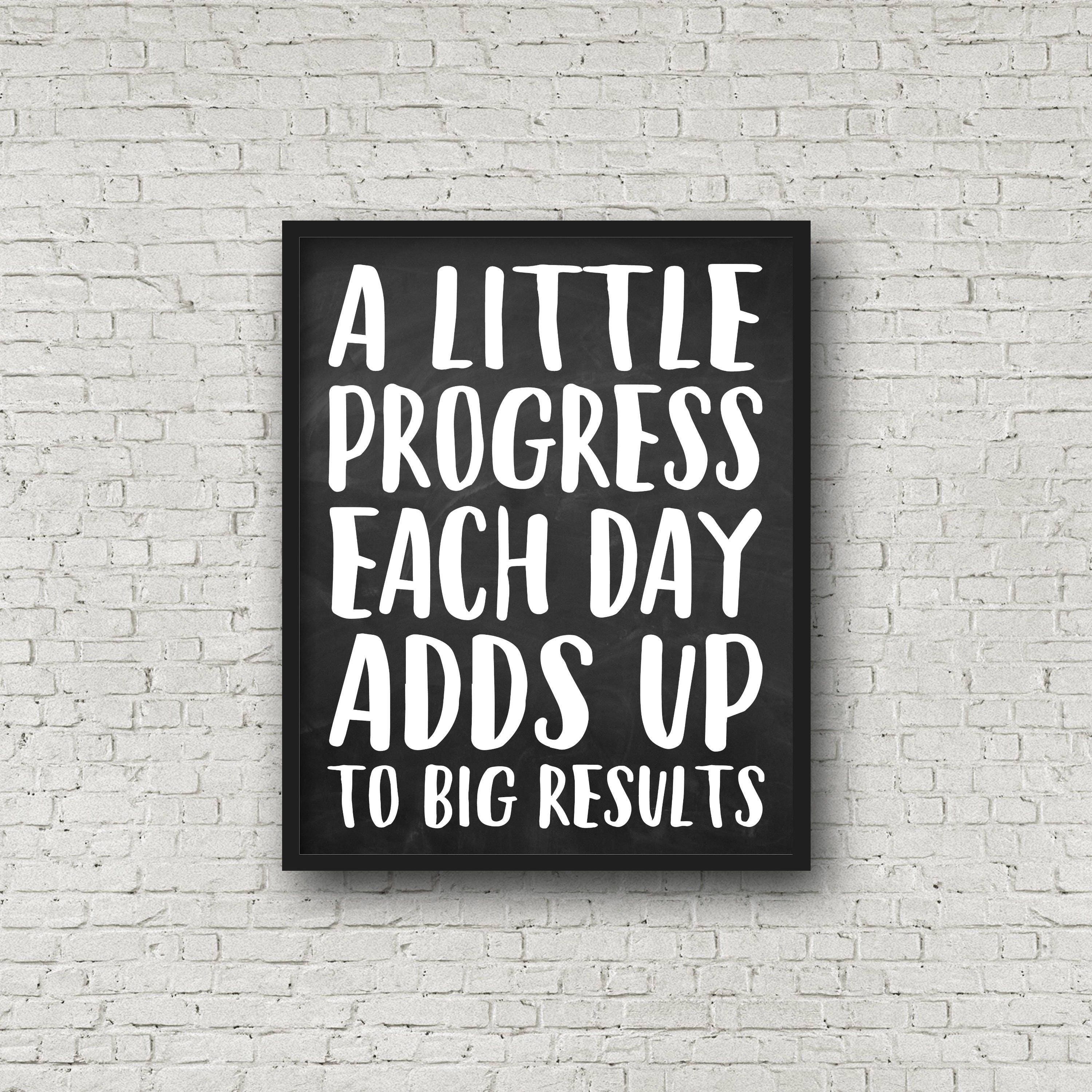 Big result. Do something great. A little progress each Day adds up to big Results. Do progress.