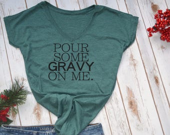 Pour Some Gravy On Me tshirt- thanksgiving tshirt- funny thanksgiving shirt- friendsgiving shirt- funny thanksgiving shirt