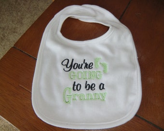 Embroidered Baby Bib - You're Going to be a Granny - White Bib - Gender Neutral