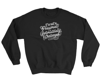 I'm Not A Pessimist I'm Optimistically Challenged Crewneck Sweatshirt