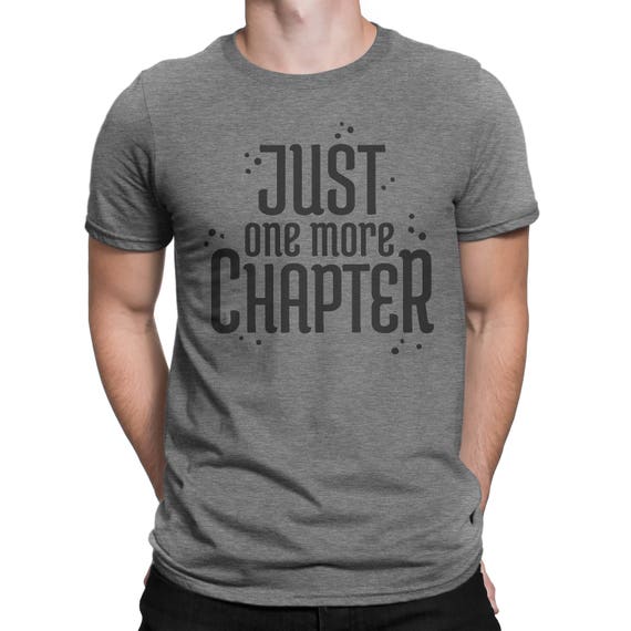 Just One More Chapter t-shirt for women or men