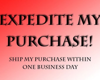 Expedite My Purchase! Ship it TODAY!