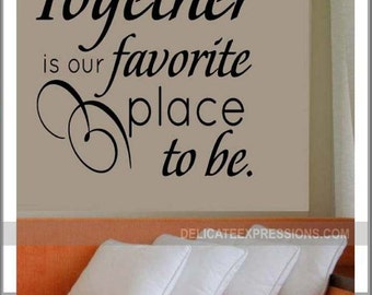 Together is our Favorite place to be, Vinyl Wall Decals, Wall Decor, Love Wall Decal, Bedroom Wall Decal, Marriage Wall Decal Family Decal