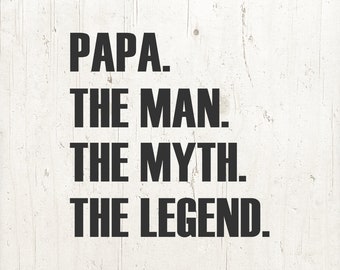 Fathers Day Gift Papa The Man The Myth The Legend svg Papa T Shirt Tshirt grandpa svg transfer graphic