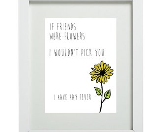 If friends were flowers quote print