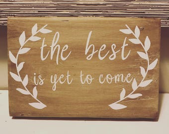 The Best is Yet to Come Sign