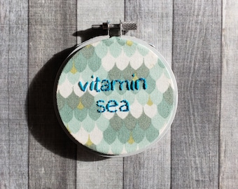 Vitamin Sea Embroidery Hoop, 3 inch Embroidery Hoop, Mermaid Inspired Embroidery, Beach Inspired Embroidery