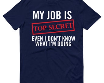 My Job Is Top Secret T SHIRT Mens Funny Birthday Gift for Dad Him Fathers Day