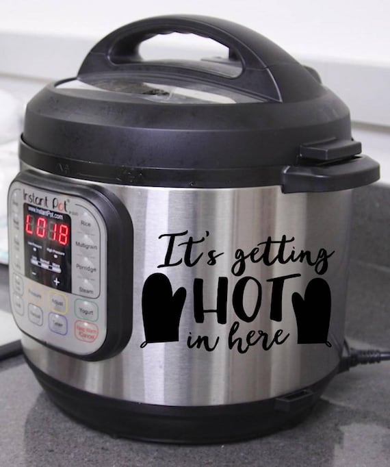 it's getting hot in here decal on an instant pot