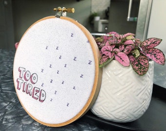 Too tired 5" embroidery hoop / wall art / home decor